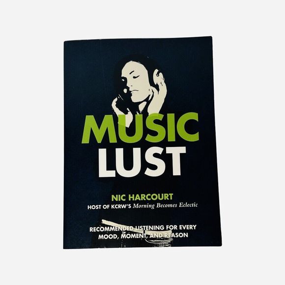 Music Lust Recommended Listening for Every Mood... Paperback by Nic Harcourt - Picture 2 of 7